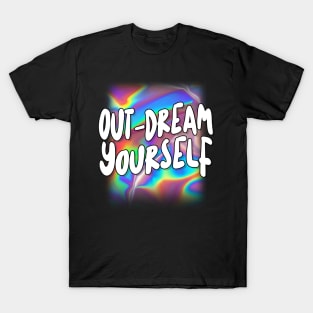 Out-Dream Yourself T-Shirt